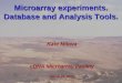 Kate Milova MolGen retreat March 24, 2005 1 Microarray experiments. Database and Analysis Tools. Kate Milova cDNA Microarray Facility March 24, 2005
