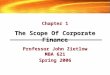 Professor John Zietlow MBA 621 Spring 2006 The Scope Of Corporate Finance Chapter 1