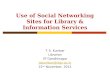 Use of Social Networking Sites for Library & Information Services T. S. Kumbar Librarian IIT Gandhinagar tskumbar@iitgn.ac.in 22 nd November, 2012