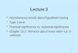 1 Lecture 3 Miscellaneous details about hypothesis testing Type II error Practical significance vs. statistical significance Chapter 12.2: Inference about