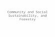 Community and Social Sustainability, and Forestry