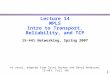 1 Lecture 14 MPLS Intro to Transport, Reliability, and TCP 15-441 Networking, Spring 2007 As usual, adapted from Srini Seshan and David Anderson, 15-441,