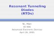 Resonant Tunneling Diodes (RTDs) Ni, Man EE 666 Advanced Electronic Devices April 26, 2005