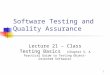 1 Software Testing and Quality Assurance Lecture 21 – Class Testing Basics (Chapter 5, A Practical Guide to Testing Object- Oriented Software)