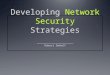 Developing Network Security Strategies Network Security D ESIGN Network Security M ECHANISMS