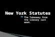 The Takeaway from the library last week.. McKinney’s Consolidated Laws of New York Annotated found in a law library [including ours] and on Westlaw Consolidated