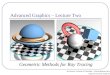 Advanced Graphics – Lecture Two Geometric Methods for Ray Tracing Alex Benton, University of Cambridge – A.Benton@damtp.cam.ac.uk Supported in part by