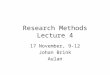 Research Methods Lecture 4 17 November, 9-12 Johan Brink Aulan