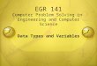 EGR 141 Computer Problem Solving in Engineering and Computer Science Data Types and Variables