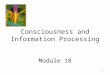 1 Consciousness and Information Processing Module 18