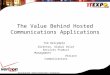 The Value Behind Hosted Communications Applications Tom Dalrymple Director, Global Voice Services Product Management Verizon Communications