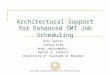 Colorado Computer Architecture Research Group Architectural Support for Enhanced SMT Job Scheduling Alex Settle Joshua Kihm Andy Janiszewski Daniel A