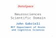 Neurosciences Scientific Domain John Gabrieli MIT Department of Brain and Cognitive Sciences DataSpace 1