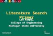 Literature Search Primer Leo Kempel College of Engineering Michigan State University