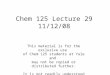 Chem 125 Lecture 29 11/12/08 This material is for the exclusive use of Chem 125 students at Yale and may not be copied or distributed further. It is not