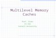 Multilevel Memory Caches Prof. Sirer CS 316 Cornell University