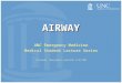 AIRWAY UNC Emergency Medicine Medical Student Lecture Series Created: Benjamin Leacock 6/21/08