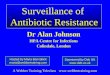 Surveillance of Antibiotic Resistance Dr Alan Johnson HPA Centre for Infections Colindale, London Hosted by Maria Bennallick maria@webbertraining.com A