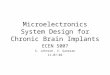 Microelectronics System Design for Chronic Brain Implants ECEN 5007 S. Johnson, V. Ganesan 11-07-02