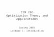 ISM 206 Optimization Theory and Applications Spring 2005 Lecture 1: Introduction