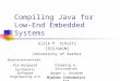 Compiling Java for Low-End Embedded Systems Ulrik P. Schultz ISIS/DAIMI University of Aarhus Kim Burgaard Systematic Software Engineering A/S Flemming
