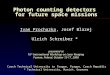 Photon counting detectors for future space missions Ivan Prochazka, Josef Blazej Ulrich Schreiber * presented at 16 th International Workshop on Laser