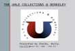 THE UHLE COLLECTIONS @ BERKELEY Presented by Shelby, Kelly, Cecilia March 29 th, 2005 SIMS 213
