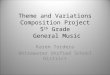 Theme and Variations Composition Project 5 th Grade General Music Karen Tordera Whitewater Unified School District