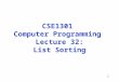 1 CSE1301 Computer Programming Lecture 32: List Sorting