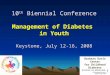 10 th Biennial Conference Management of Diabetes in Youth Keystone, July 12-16, 2008 Barbara Davis Center for Childhood Diabetes
