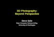 Steve Seitz Dept. Computer Science & Eng. University of Washington 3D Photography: Beyond Perspective