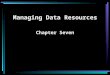 Managing Data Resources Chapter Seven. SoftwareInformation Systems for Management2 Hierarchy of Data Bit Byte Field Record File Database Database management