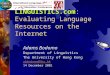 LINGUISTICS.com LINGUISTICS.com: Evaluating Language Resources on the Internet Adams Bodomo Department of Linguistics The University of Hong Kong abbodomo@hku.hk