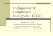 Independent Component Analysis (ICA) Adopted from: Independent Component Analysis: A Tutorial Aapo Hyvärinen and Erkki Oja Helsinki University of Technology