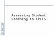 Assessing Student Learning in EPICS. Assessing Student Learning: Outline What to assess Learning objectives and expectations Artifacts – data to assess