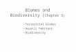 Biomes and Biodiversity ( Chapter 5) Terrestrial biomes Aquatic habitats Biodiversity
