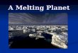 A Melting Planet. Major Points Glacier formation and dynamics Glacier formation and dynamics Glacier distribution Glacier distribution Retreat of mountain