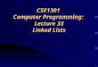 CSE1301 Computer Programming: Lecture 33 Linked Lists