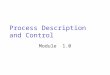 Process Description and Control Module 1.0. Major Requirements of an Operating System Interleave the execution of several processes to maximize processor