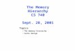 The Memory Hierarchy CS 740 Sept. 28, 2001 Topics The memory hierarchy Cache design