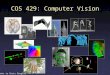 COS 429: Computer Vision Thanks to Chris Bregler