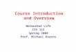 Course Introduction and Overview Networked Life CIS 112 Spring 2008 Prof. Michael Kearns