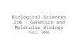 Biological Sciences 210 - Genetics and Molecular Biology Fall, 2006