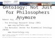 Ontology: Not Just for Philosophers Anymore Robert Arp, Ph.D. - The Ontology Research Group (ORG)  - The National Center for Biomedical