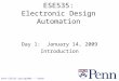 Penn ESE535 Spring2009 -- DeHon 1 ESE535: Electronic Design Automation Day 1: January 14, 2009 Introduction
