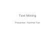 Text Mining Presenter: Hanmei Fan. Definition Text mining also is known as Text Data Mining (TDM) and Knowledge Discovery in Textual Database (KDT).[1]