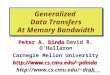 1 SIGMETRICS ‘96 Generalized Data Transfers At Memory Bandwidth Peter A. Dinda Peter A. DindaDavid R. O’Hallaron Carnegie Mellon Universitypdinda