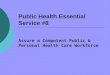 Public Health Essential Service #8 Assure a Competent Public & Personal Health Care Workforce