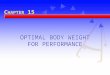 OPTIMAL BODY WEIGHT FOR PERFORMANCE C HAPTER 15. Body Build, Size, and Composition Body size is determined by height and weight. Body build is the form