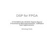 DSP for FPGA SYSC5603 (ELG6163) Digital Signal Processing Microprocessors, Software and Applications Miodrag Bolic